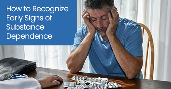 How to Recognize Early Signs of Substance Dependence